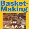 Basket-Making for Fun and Profit