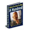 How To Live To Be A Hundred