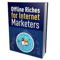 Offline Riches for Internet Marketers