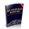 Six Figure Blog Marketing