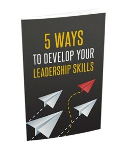 5 Ways To Develop Your Leadership Skills