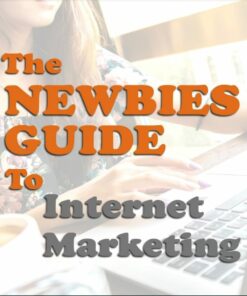 The Newbies Guide to Internet Marketing